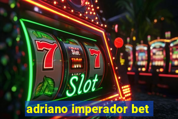 adriano imperador bet